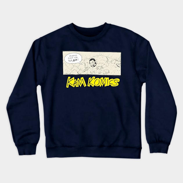 Always fight for your art! Crewneck Sweatshirt by Kam Komics 